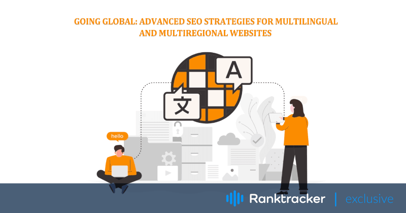 Going Global: Strategie SEO avanzate per siti web multilingue e multiregionali