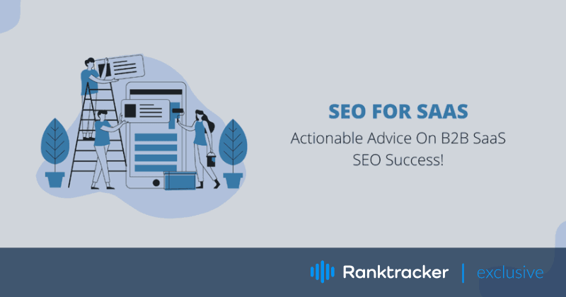 SaaS için SEO: B2B SaaS SEO Başarısı Üzerine Uygulanabilir Öneriler!