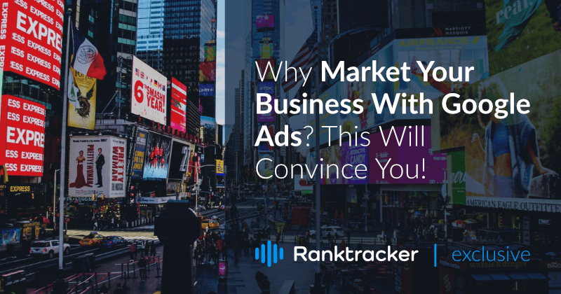 Hvorfor markedsføre din virksomhed med Google Ads? Dette vil overbevise dig!