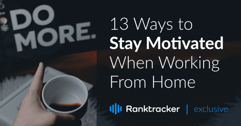 13 Ways to Stay Motivated When Working From Home