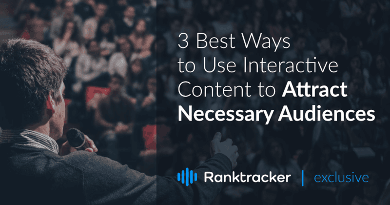 3 Best Ways to Use Interactive Content to Attract Necessary Audiences