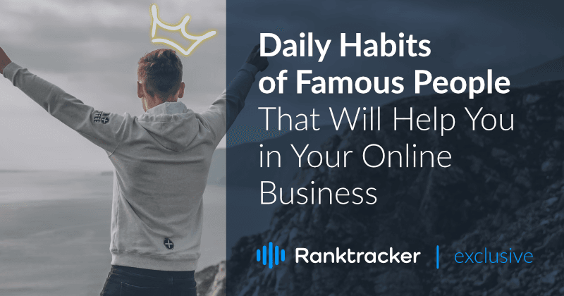 Daily Habits of Famous People That Will Help You in Your Online Business